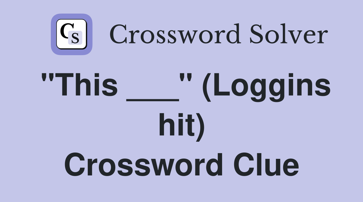 "This ___" (Loggins hit) Crossword Clue