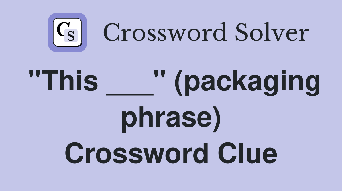"This ___" (packaging phrase) Crossword Clue