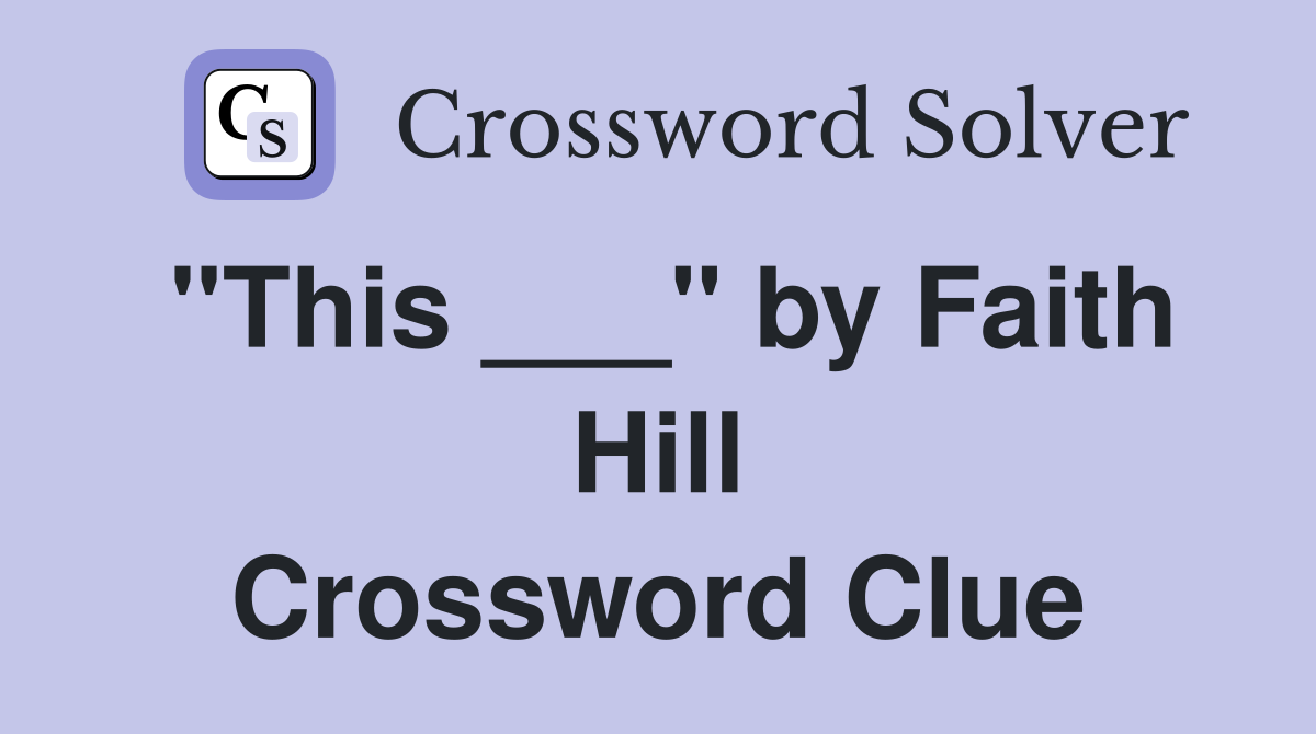 "This ___" by Faith Hill Crossword Clue