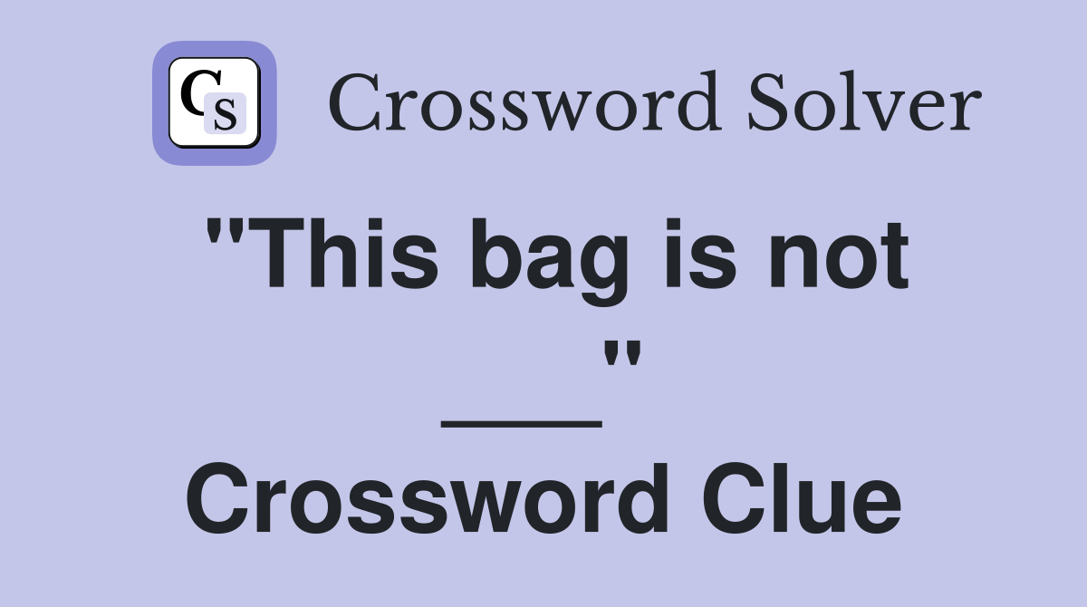 "This bag is not ___" Crossword Clue