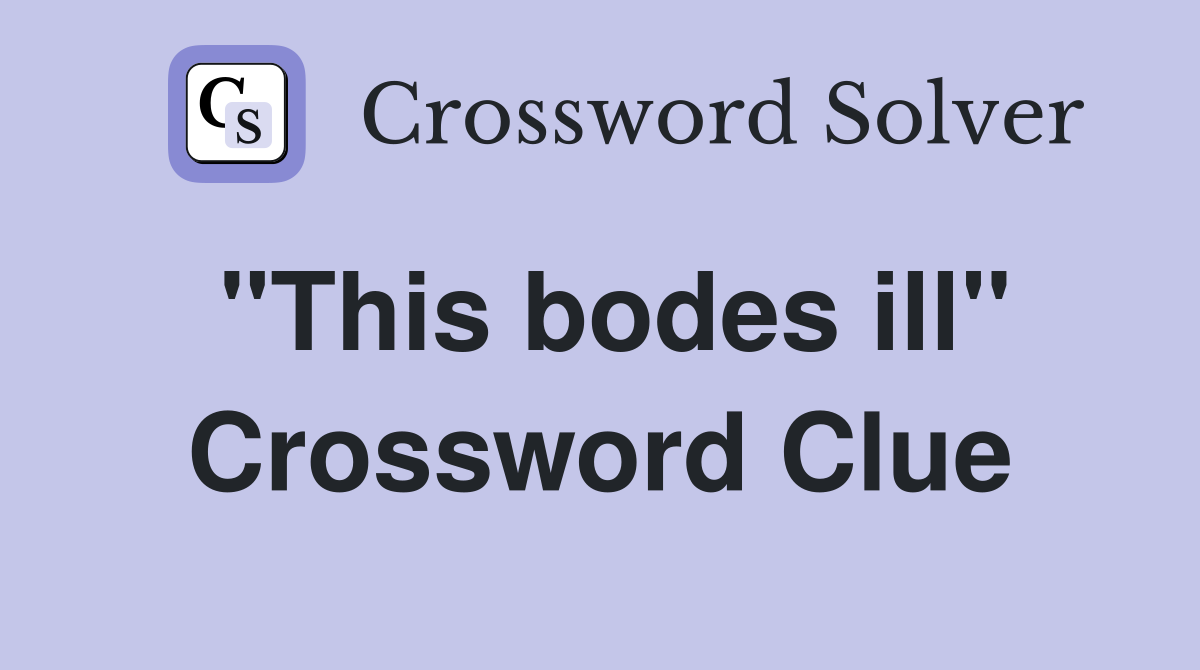 "This bodes ill" Crossword Clue