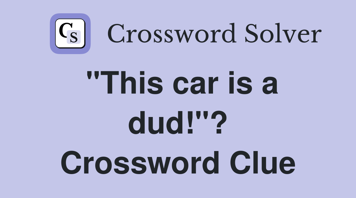 "This car is a dud!"? Crossword Clue