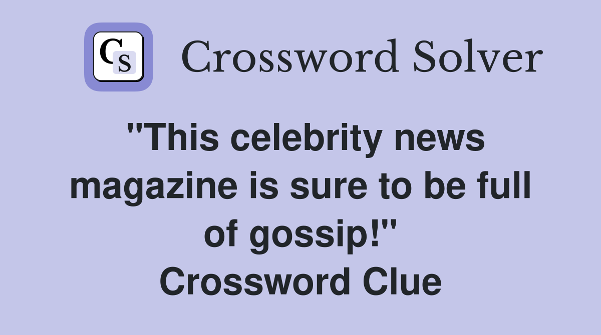 "This celebrity news magazine is sure to be full of gossip!" Crossword Clue