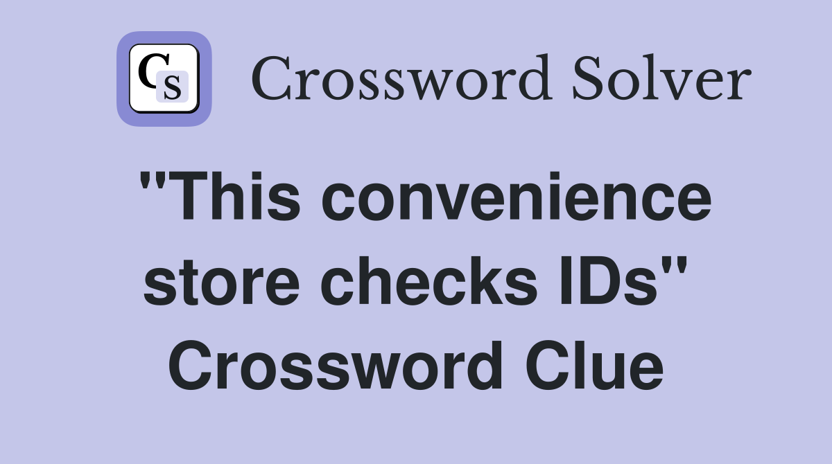 "This convenience store checks IDs" Crossword Clue