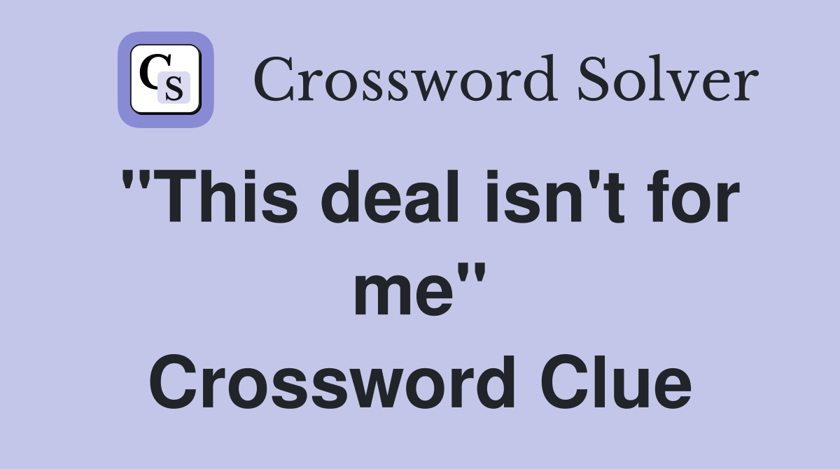 "This deal isn't for me" Crossword Clue
