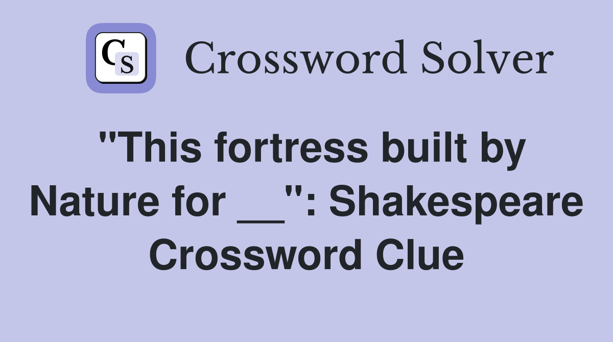 "This fortress built by Nature for __": Shakespeare Crossword Clue