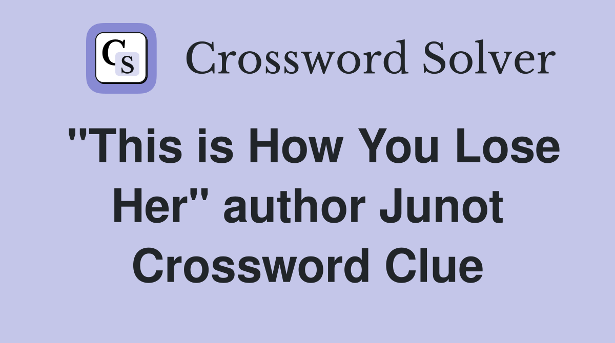 "This is How You Lose Her" author Junot Crossword Clue