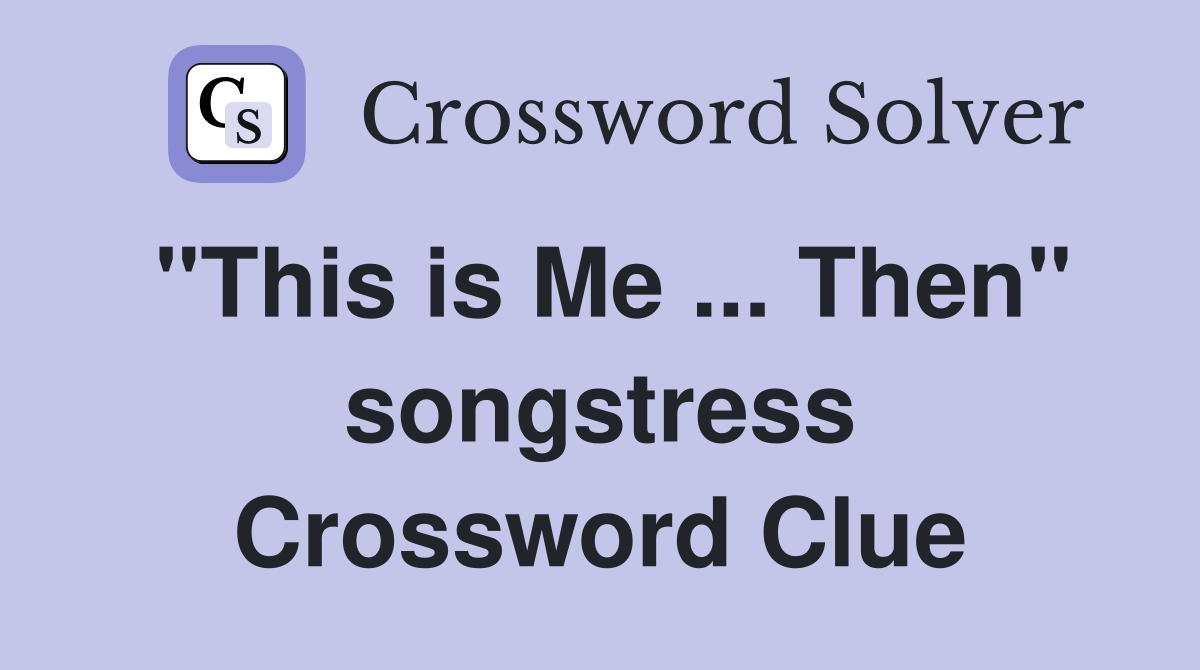 "This is Me ... Then" songstress Crossword Clue