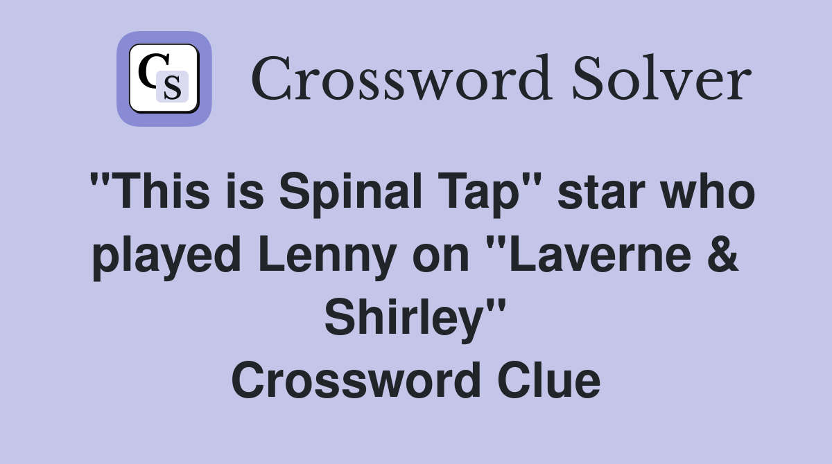 "This is Spinal Tap" star who played Lenny on "Laverne & Shirley" Crossword Clue
