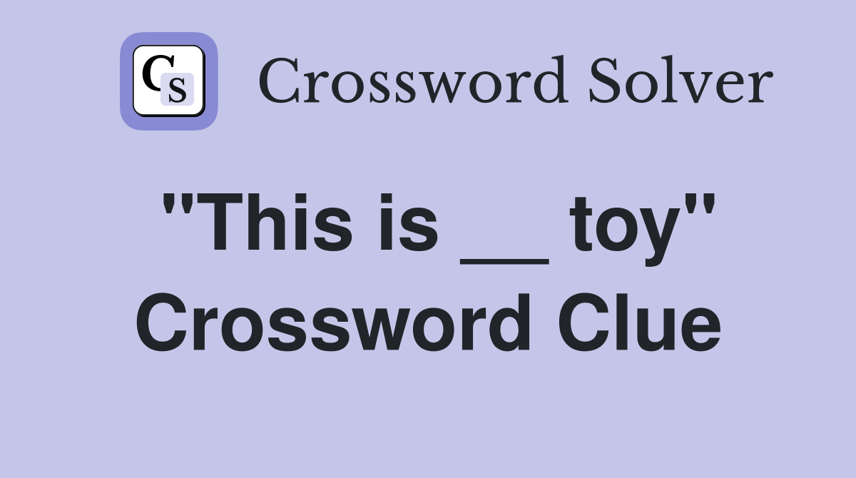 "This is __ toy" Crossword Clue