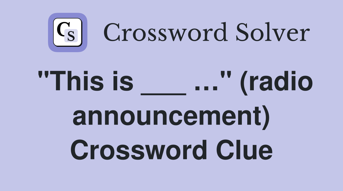 "This is ___ …" (radio announcement) Crossword Clue