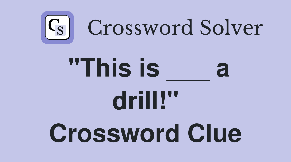 "This is ___ a drill!" Crossword Clue