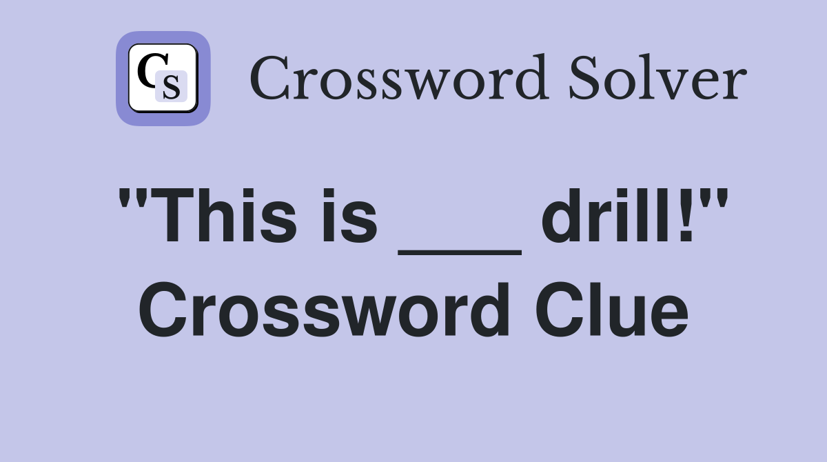 "This is ___ drill!" Crossword Clue
