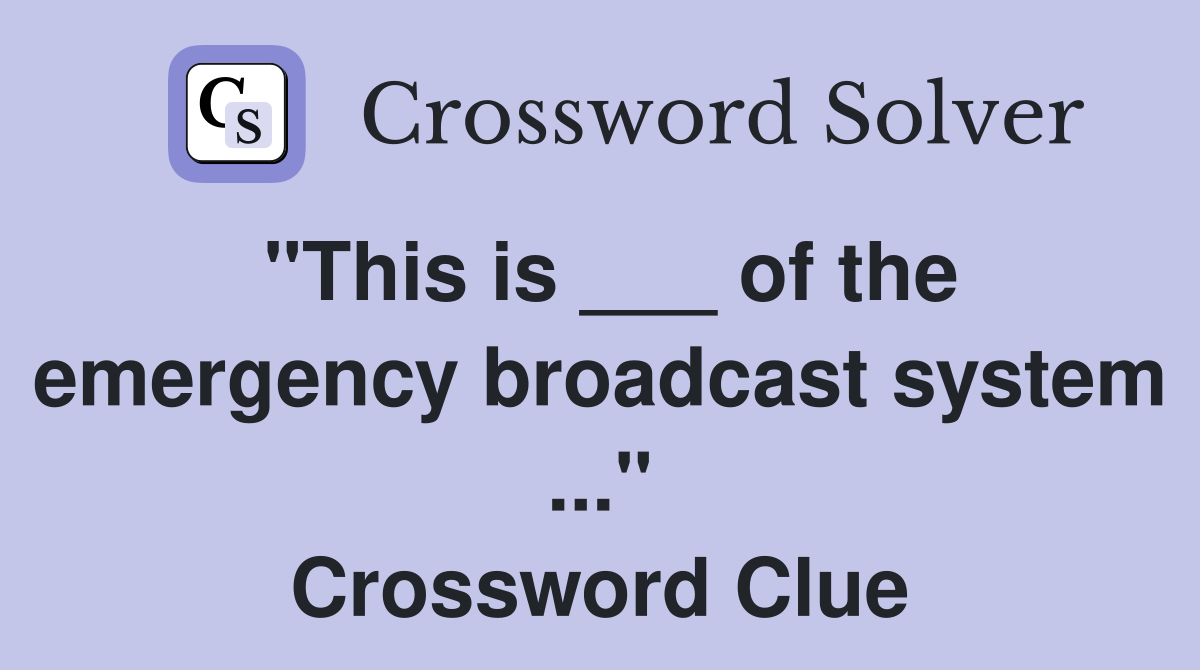 "This is ___ of the emergency broadcast system ..." Crossword Clue