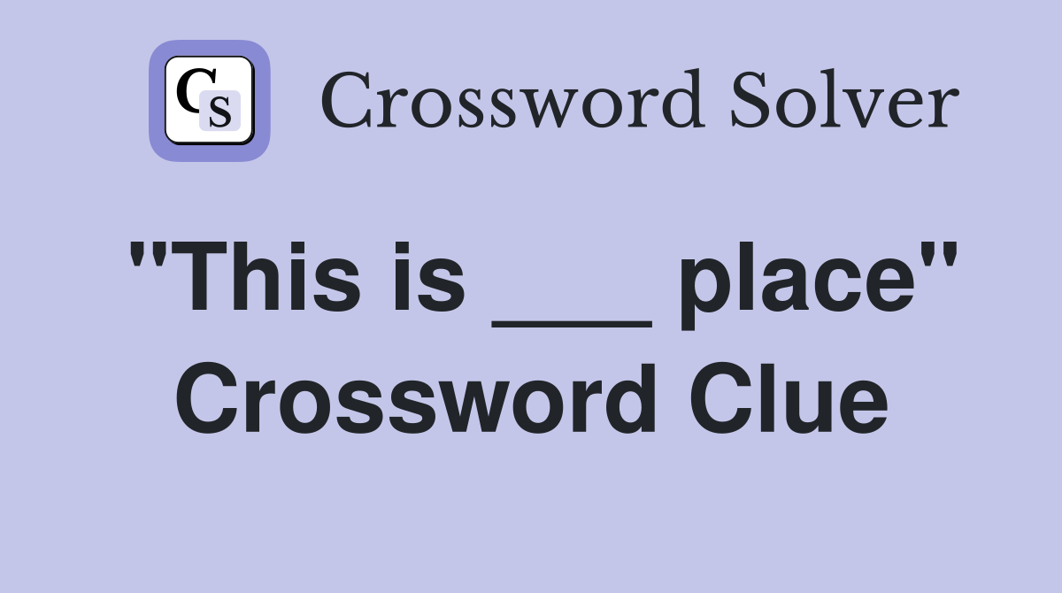 "This is ___ place" Crossword Clue