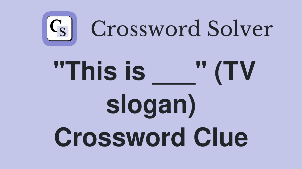 "This is ___" (TV slogan) Crossword Clue