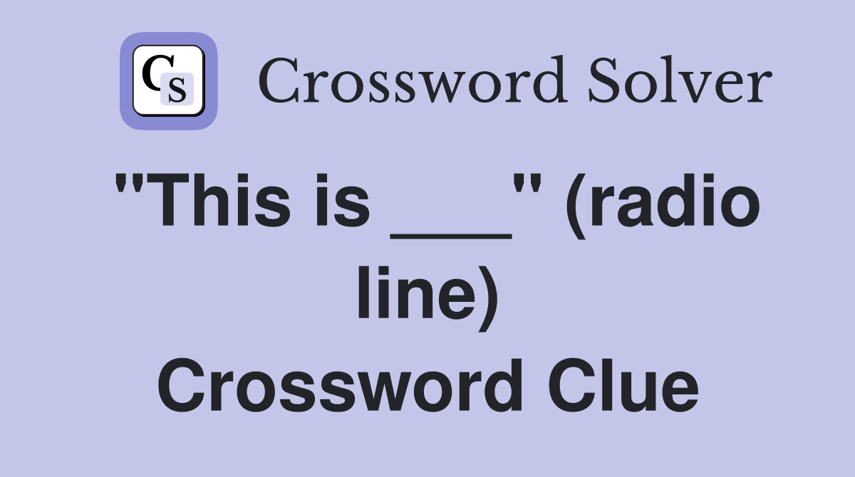 "This is ___" (radio line) Crossword Clue