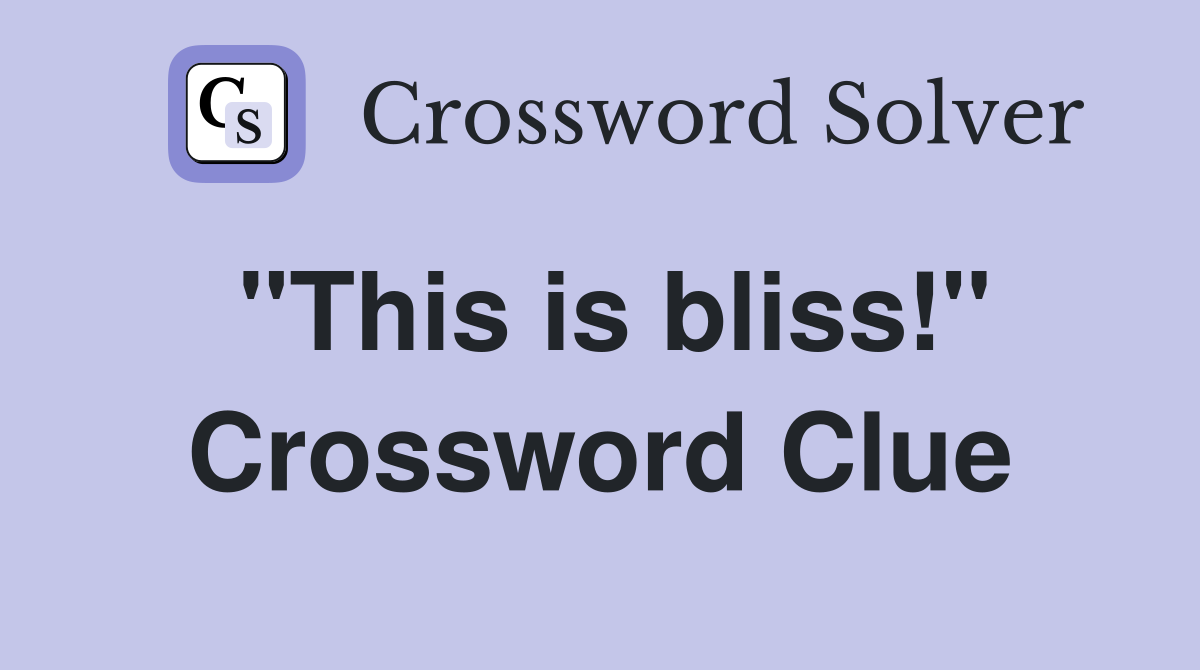 "This is bliss!" Crossword Clue