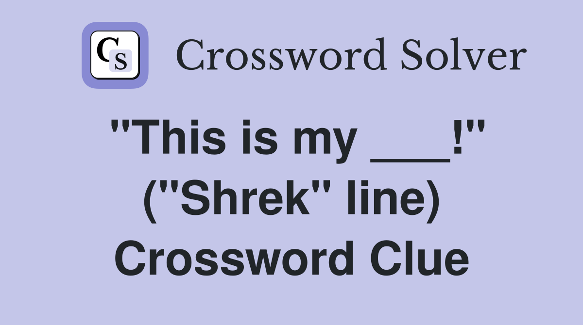 "This is my ___!" ("Shrek" line) Crossword Clue