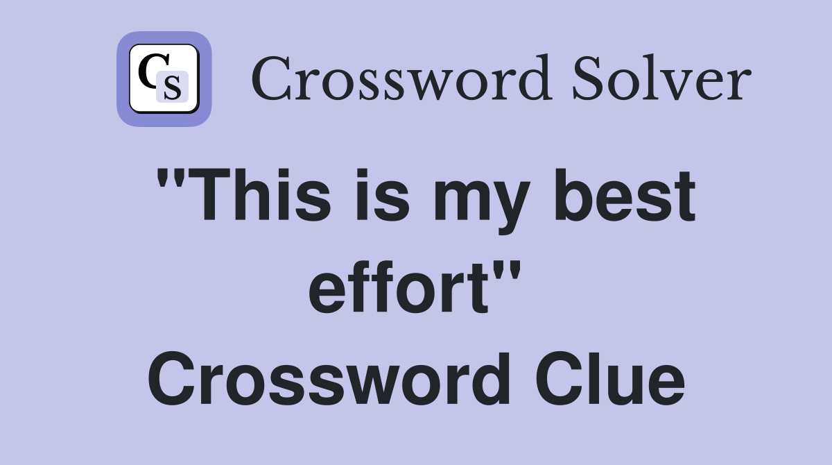 "This is my best effort" Crossword Clue