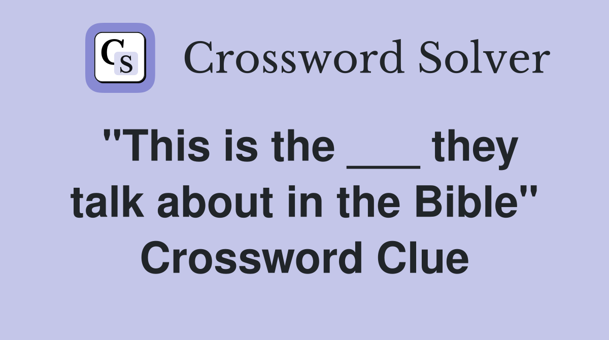 "This is the ___ they talk about in the Bible" Crossword Clue