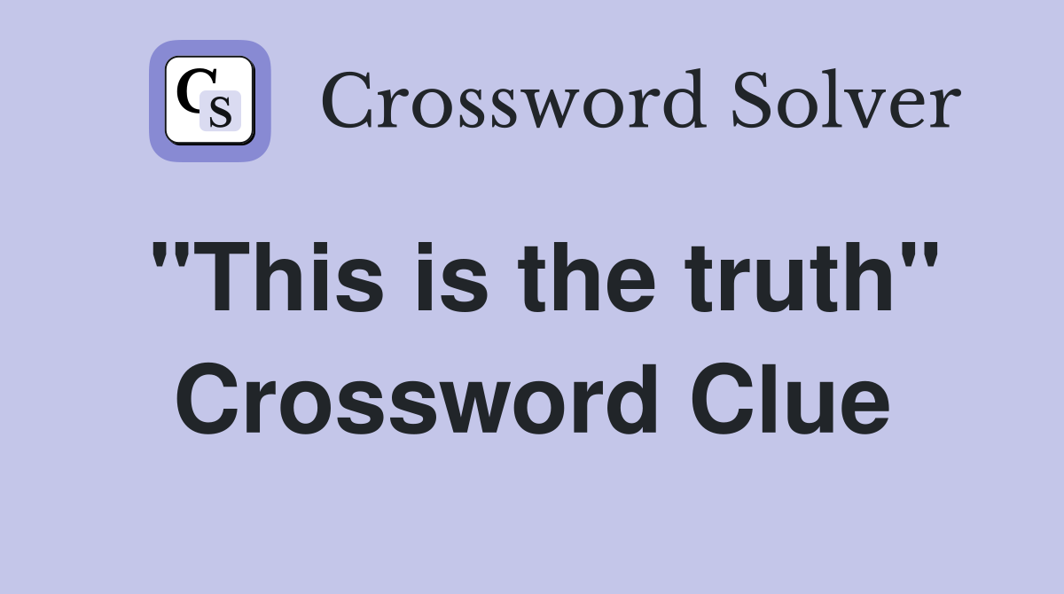 "This is the truth" Crossword Clue