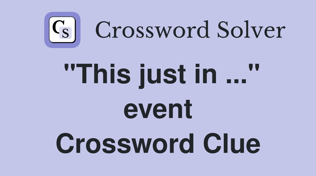 "This just in ..." event Crossword Clue