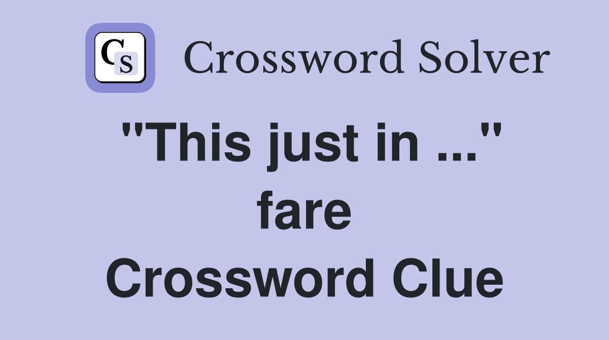 "This just in ..." fare Crossword Clue