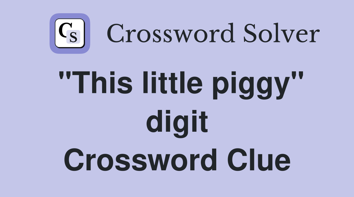 "This little piggy" digit Crossword Clue