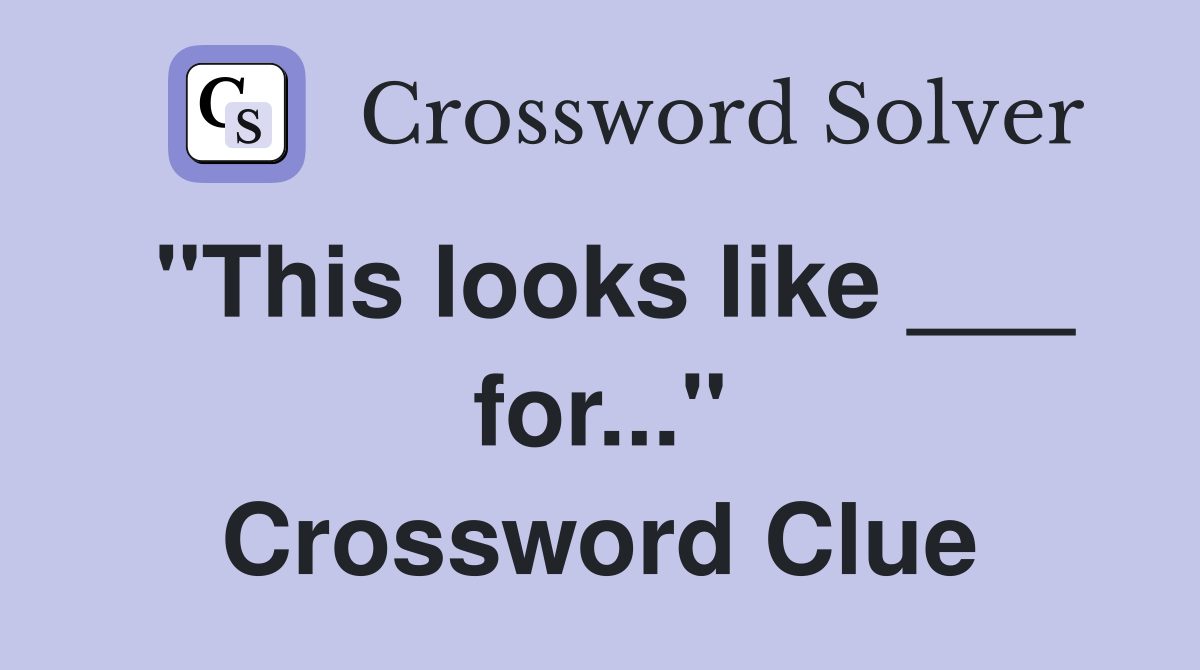 "This looks like ___ for..." Crossword Clue