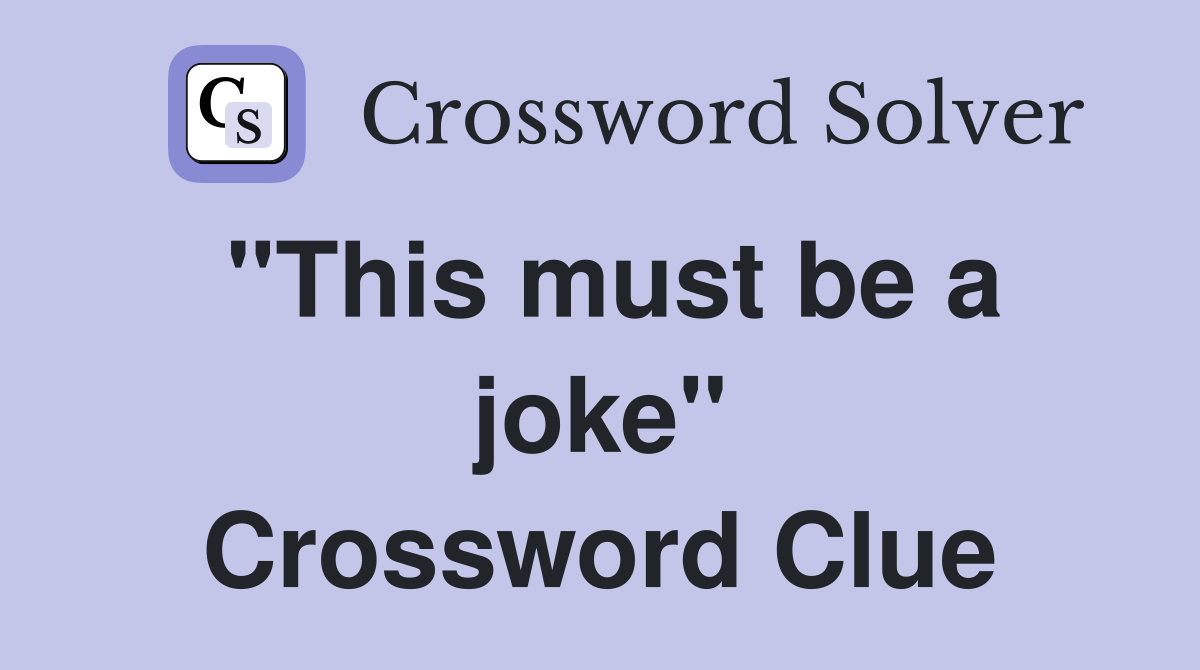 "This must be a joke" Crossword Clue