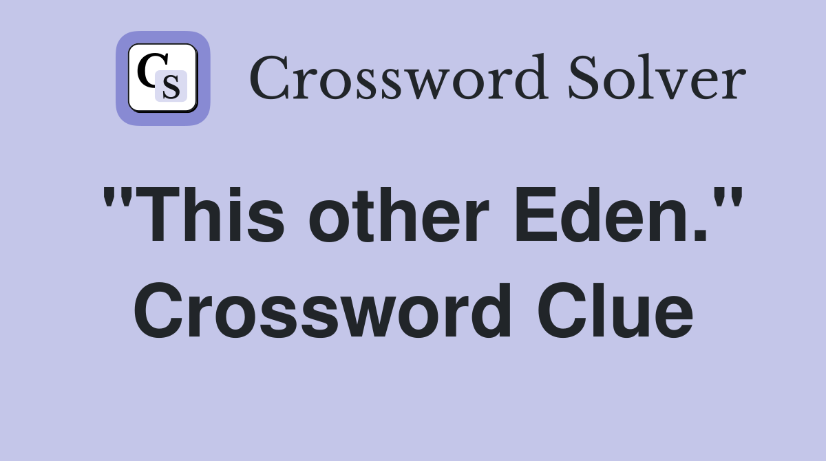 "This other Eden." Crossword Clue