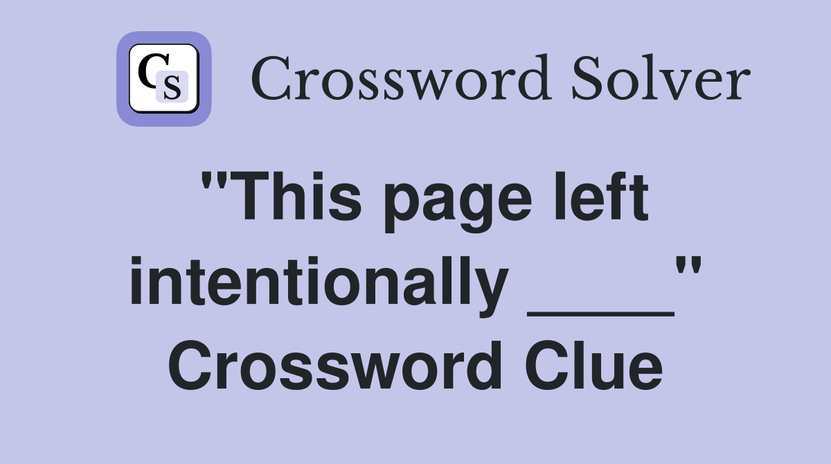 "This page left intentionally ____" Crossword Clue