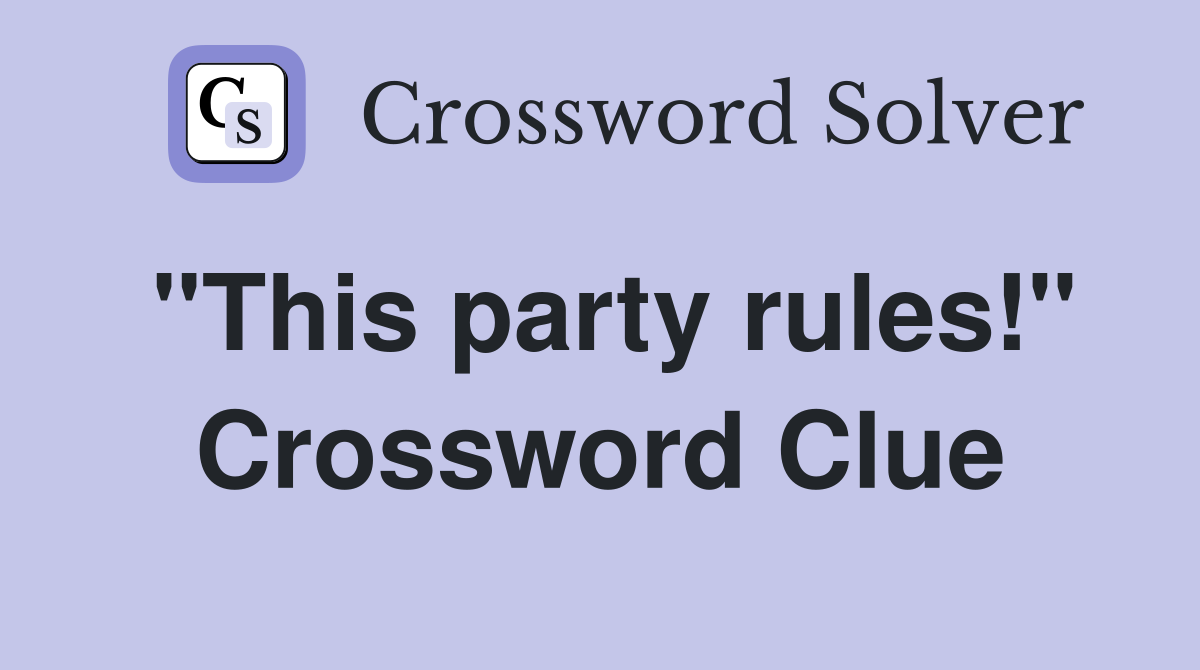 "This party rules!" Crossword Clue