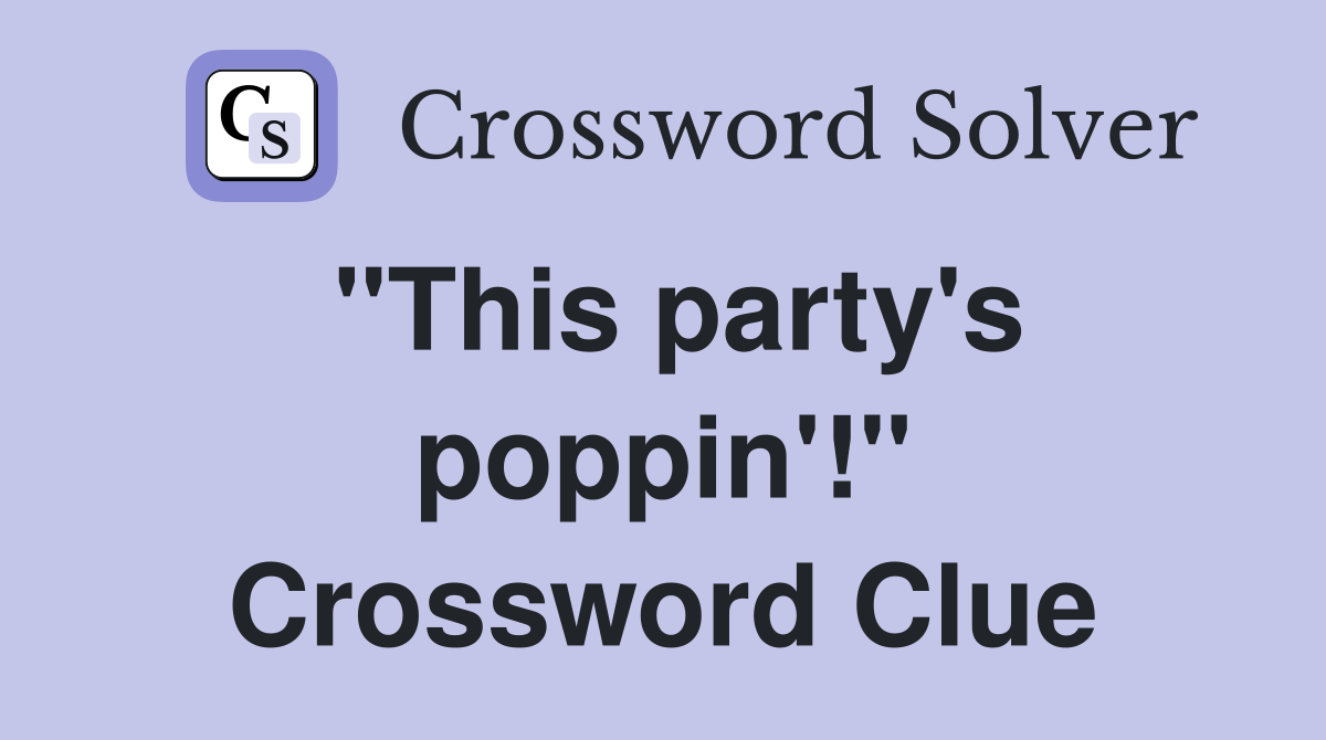"This party's poppin'!" Crossword Clue