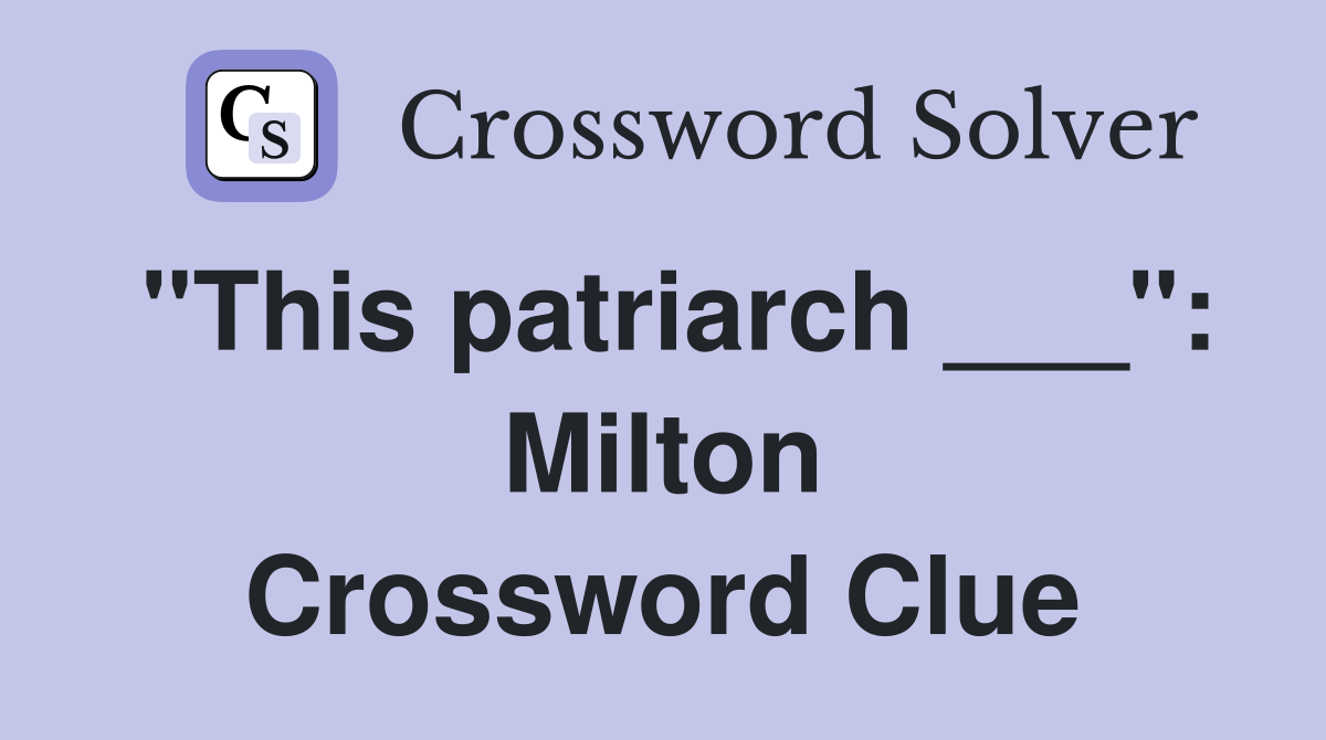 "This patriarch ___": Milton Crossword Clue
