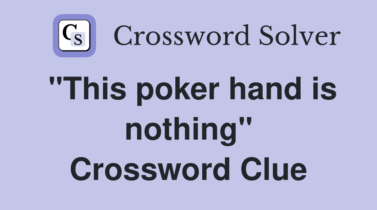 "This poker hand is nothing" Crossword Clue