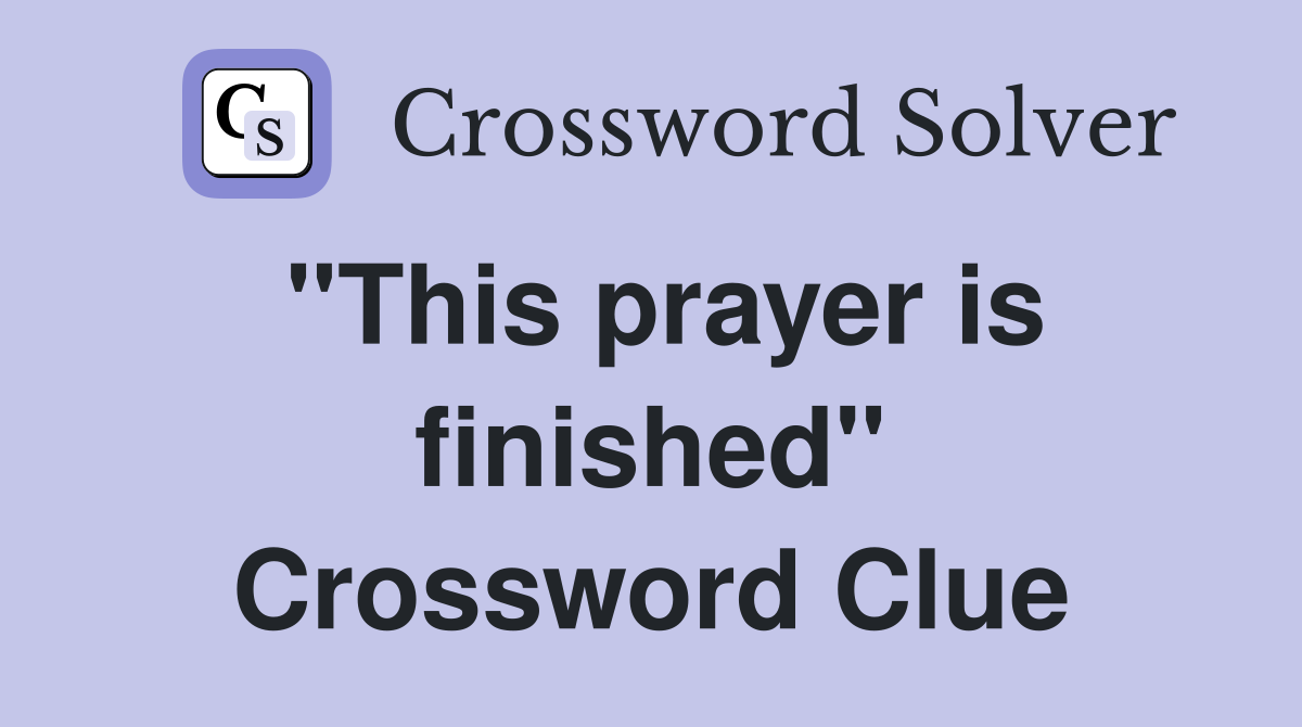 "This prayer is finished" Crossword Clue