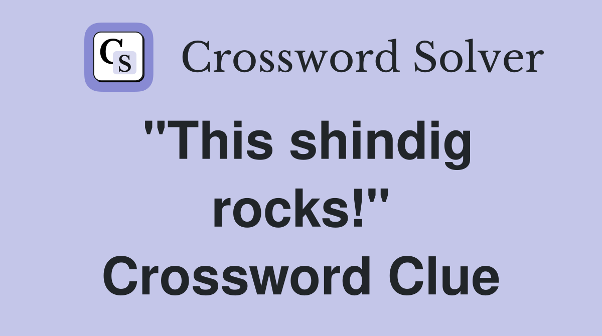 "This shindig rocks!" Crossword Clue