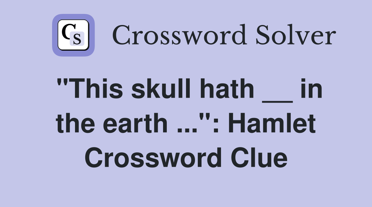 "This skull hath __ in the earth ...": Hamlet Crossword Clue
