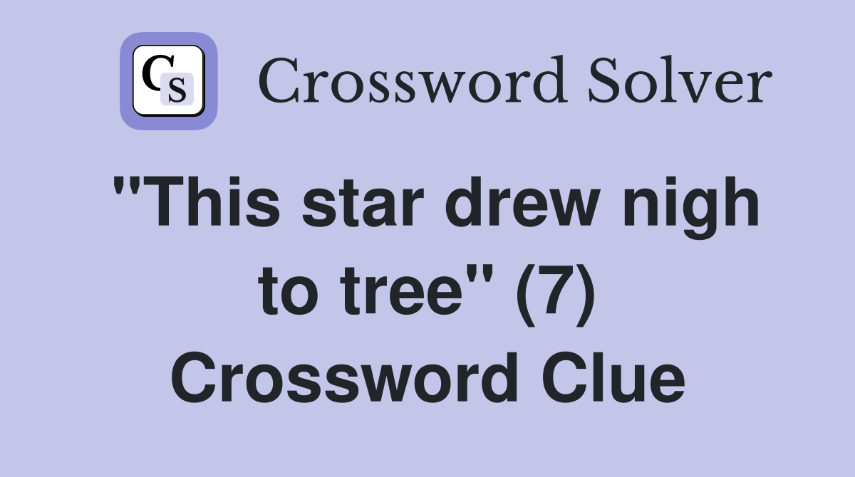 "This star drew nigh to tree" (7) Crossword Clue