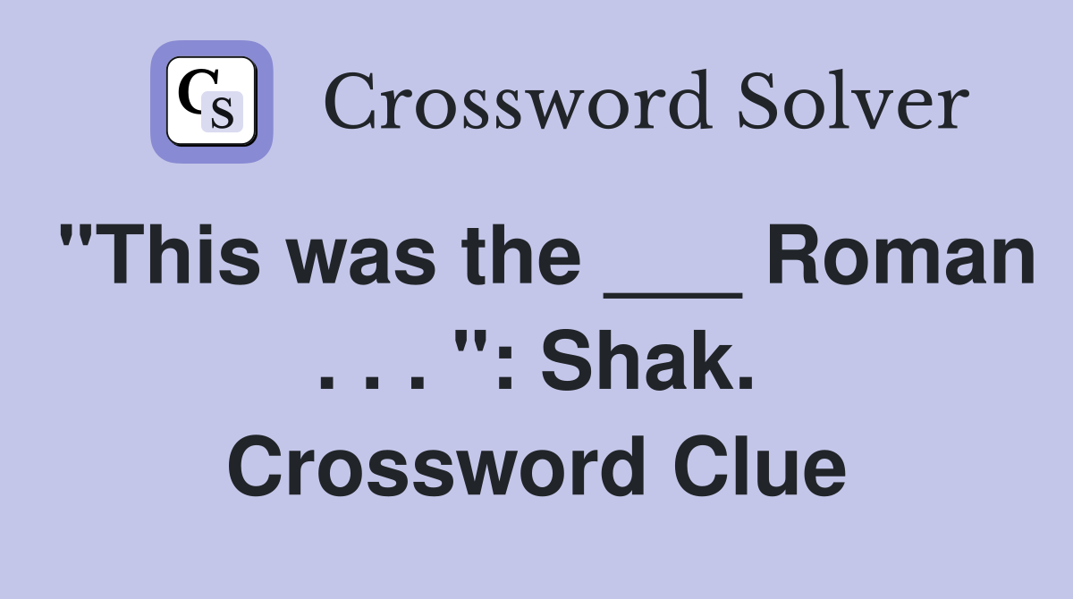 "This was the ___ Roman . . . ": Shak. Crossword Clue