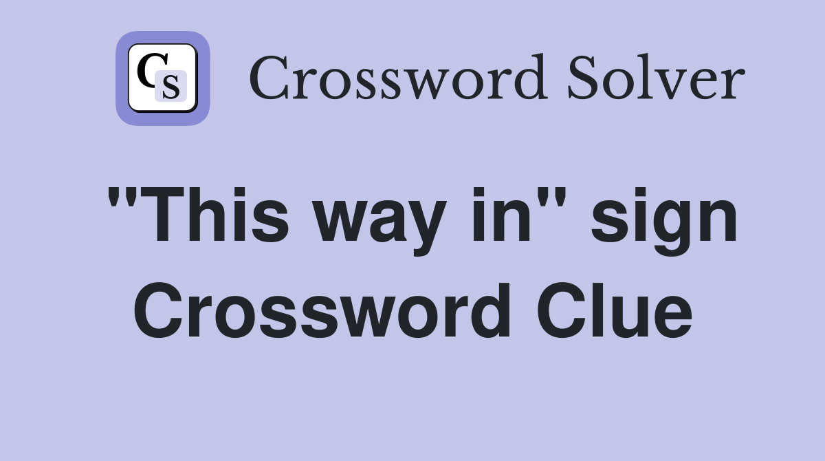 "This way in" sign Crossword Clue