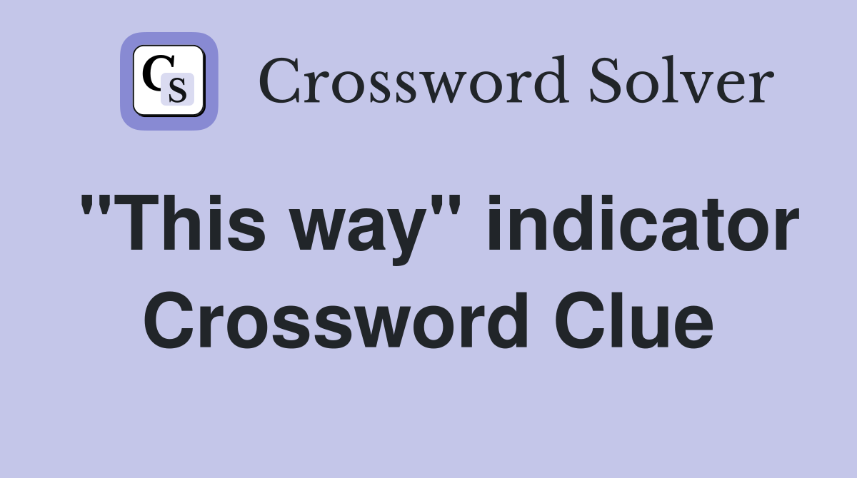 "This way" indicator Crossword Clue