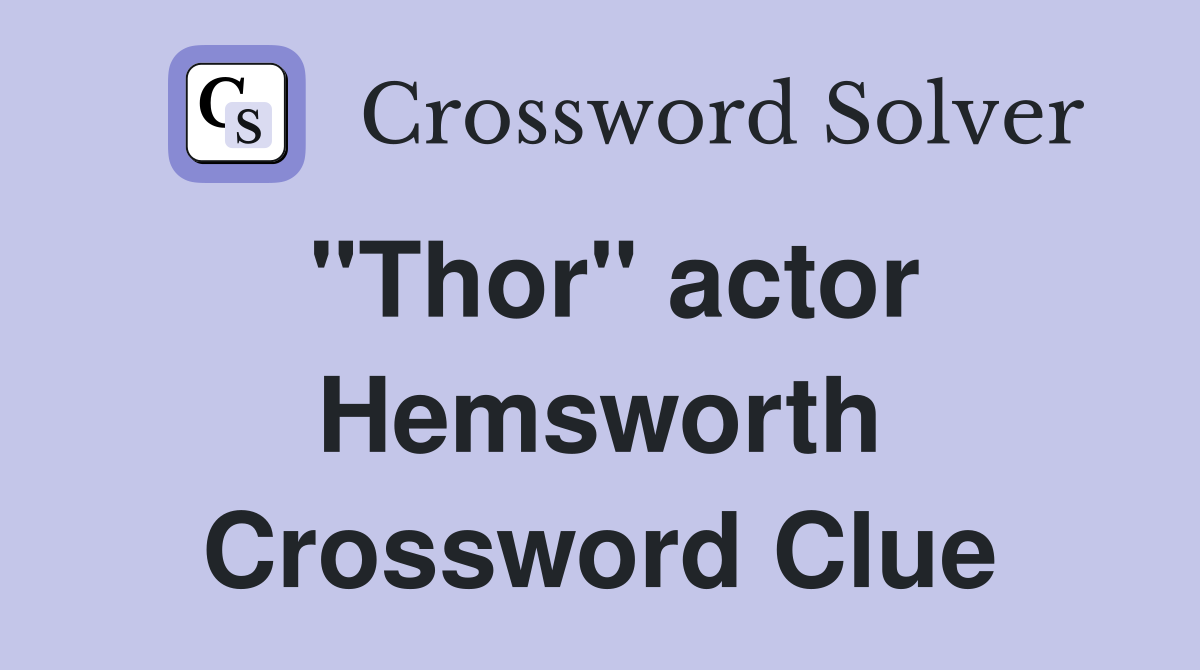 "Thor" actor Hemsworth Crossword Clue
