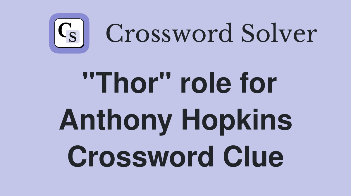 "Thor" role for Anthony Hopkins Crossword Clue