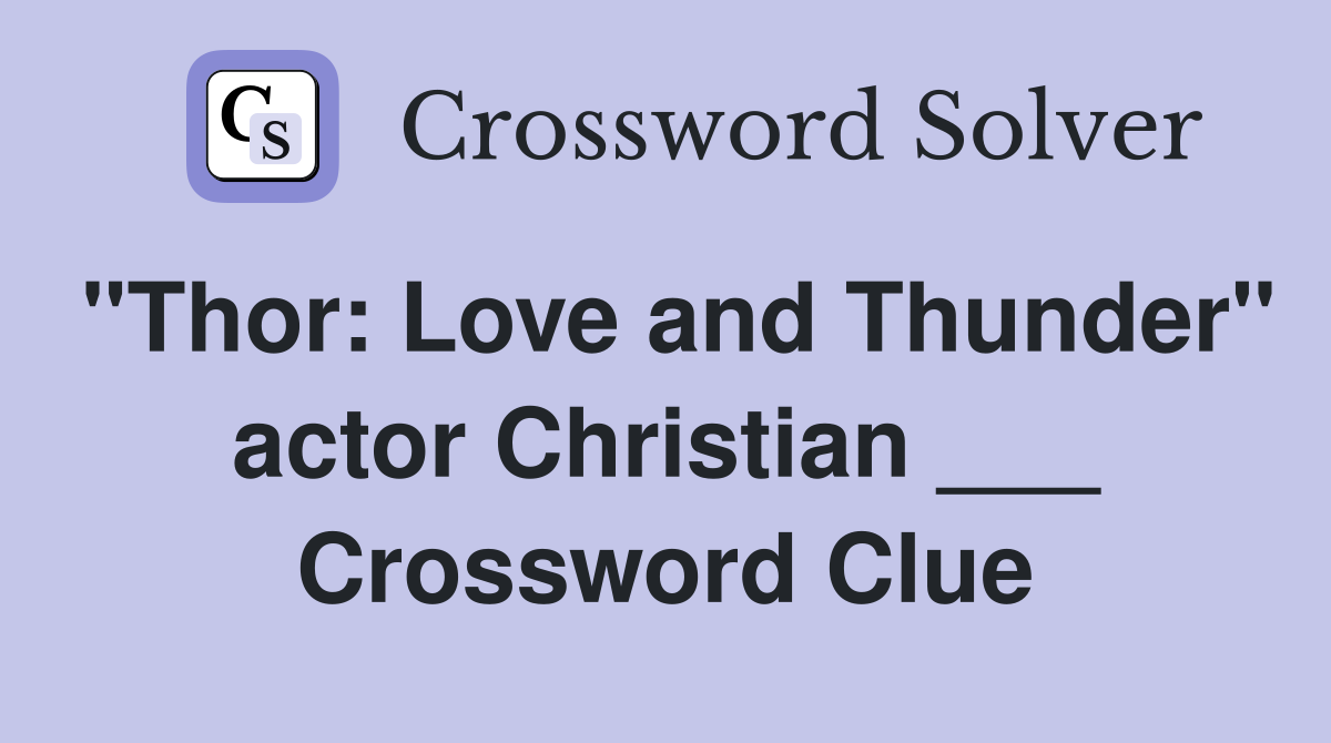"Thor: Love and Thunder" actor Christian ___ Crossword Clue
