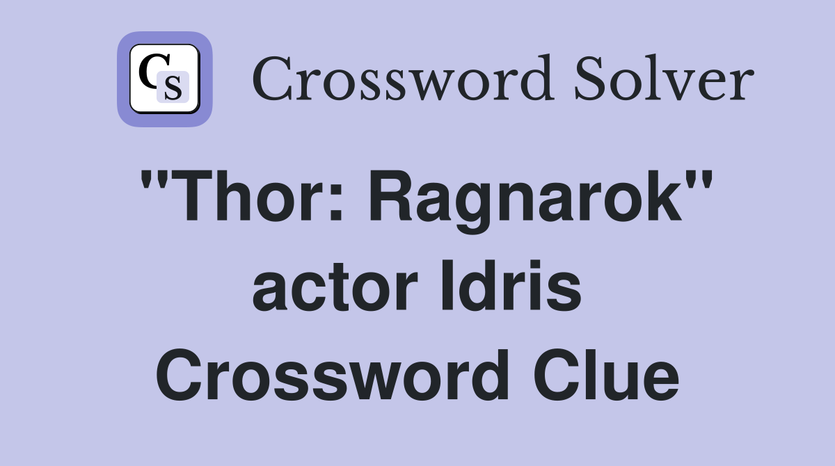 "Thor: Ragnarok" actor Idris Crossword Clue