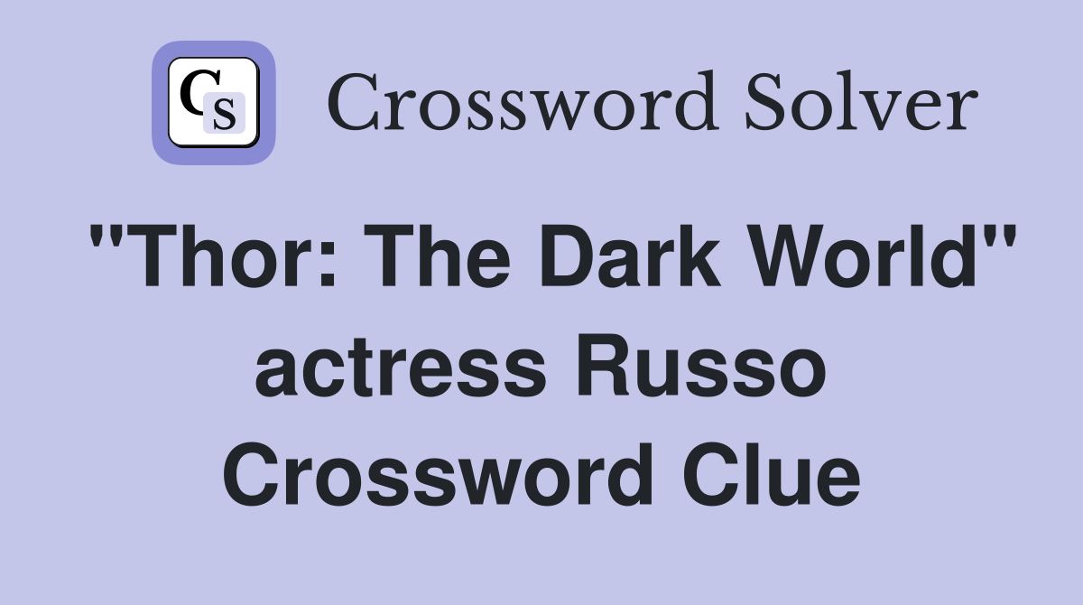 "Thor: The Dark World" actress Russo Crossword Clue