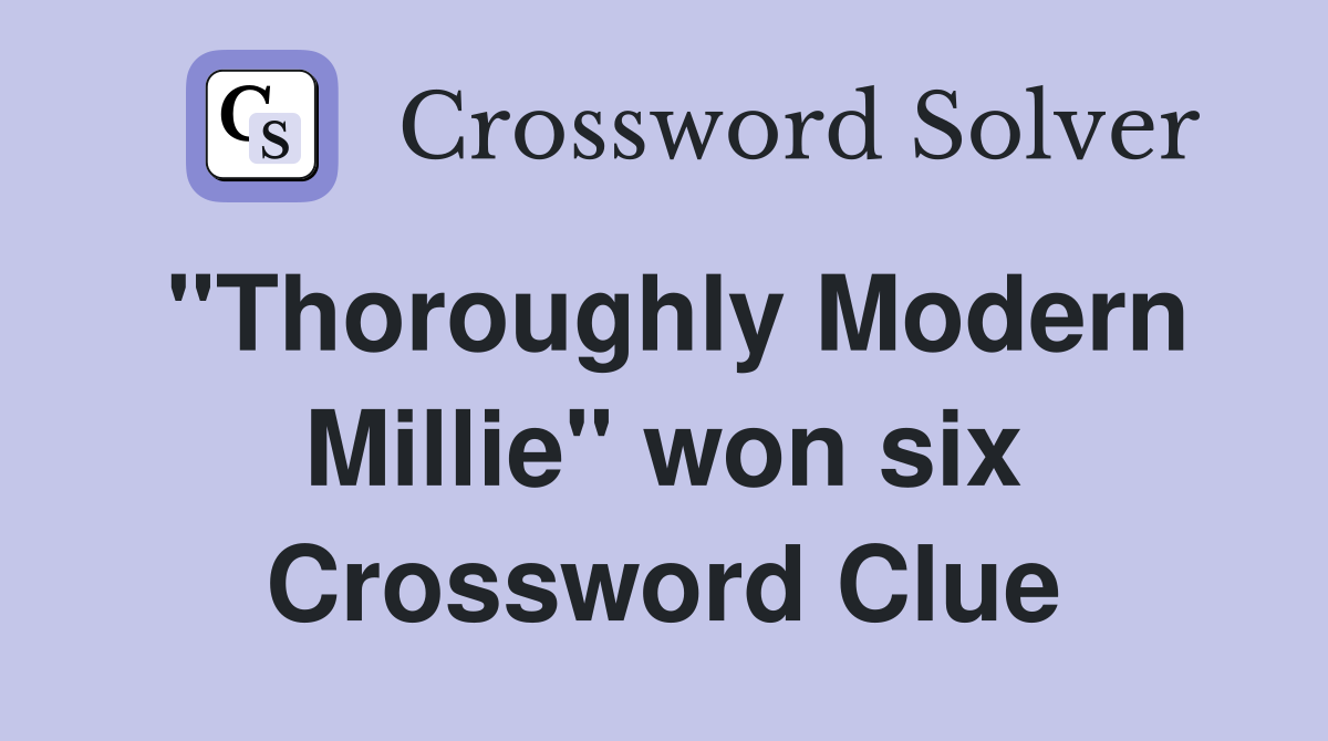 "Thoroughly Modern Millie" won six Crossword Clue